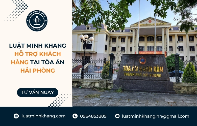Luật Minh Khang hỗ trợ khách hàng tại tòa án Hải Phòng