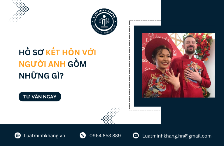 Hồ sơ kết hôn với người Anh gồm những gì? Luật Minh Khang