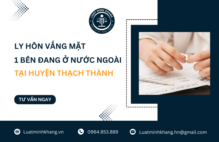 Ly hôn vắng mặt 1 bên đang ở nước ngoài tại Huyện Thạch Thành