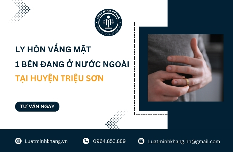 Ly hôn vắng mặt 1 bên đang ở nước ngoài tại Huyện Triệu Sơn