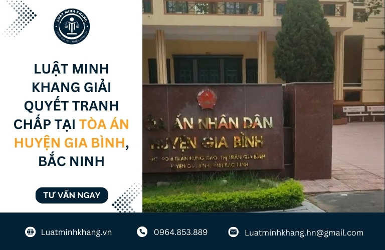 Luật Minh Khang giải quyết tranh chấp tại Tòa án huyện Gia Bình, Bắc Ninh