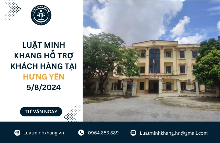 Luật Minh Khang hỗ trợ khách hàng tại Hưng Yên 5/8/2024