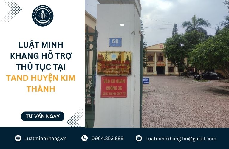Luật Minh Khang hỗ trợ thủ tục tại TAND Huyện Kim Thành