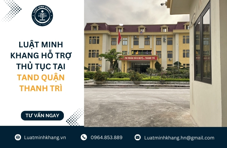 Luật Minh Khang hỗ trợ thủ tục tại TAND Huyện Thanh Trì
