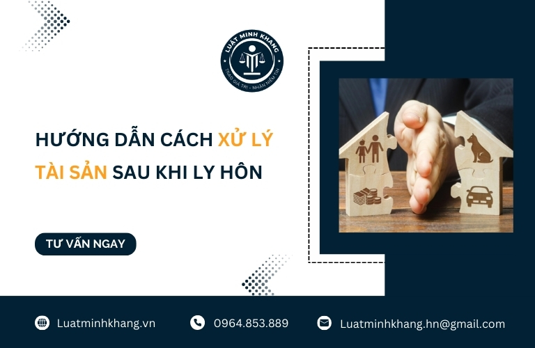 Hướng dẫn cách xử lý tài sản sau khi ly hôn - Luật Minh Khang