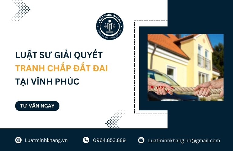 Luật sư giải quyết tranh chấp đất đai tại Vĩnh Phúc