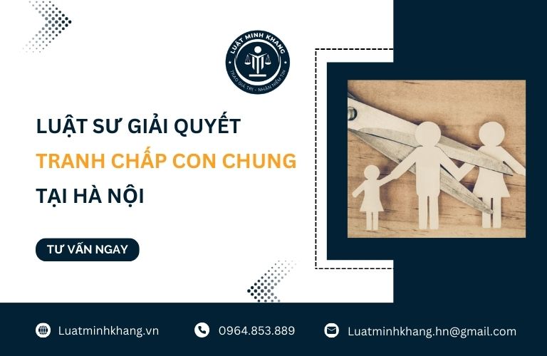 Luật sư giải quyết tranh chấp con chung tại Hà Nội