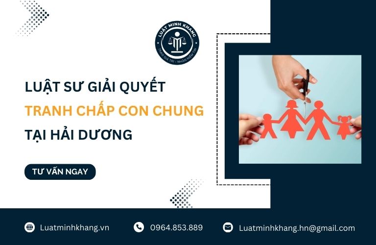 Luật sư giải quyết tranh chấp con chung tại Hải Dương