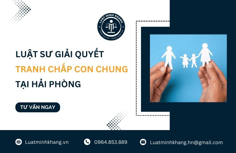 Luật sư giải quyết tranh chấp con chung tại Hải Phòng