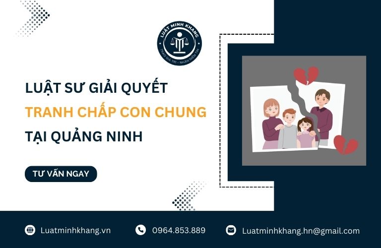 Luật sư giải quyết tranh chấp con chung tại Quảng Ninh