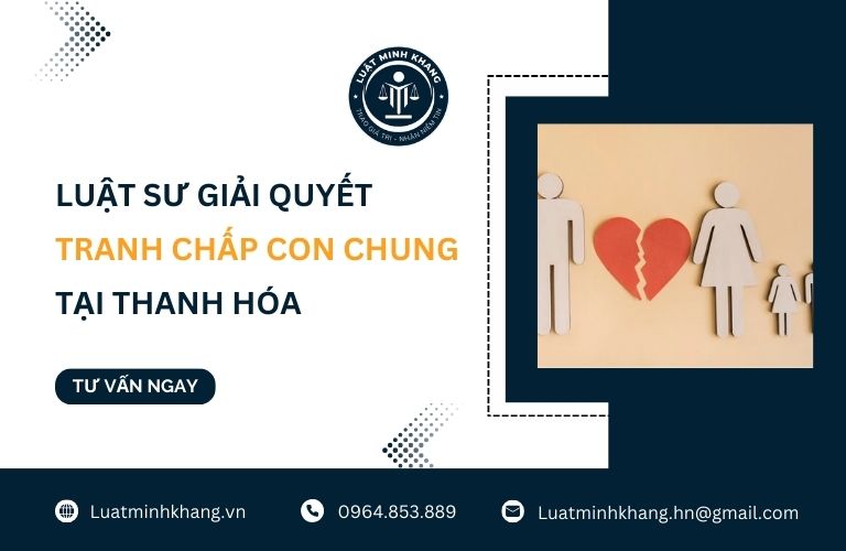Luật sư giải quyết tranh chấp con chung tại Thanh Hóa