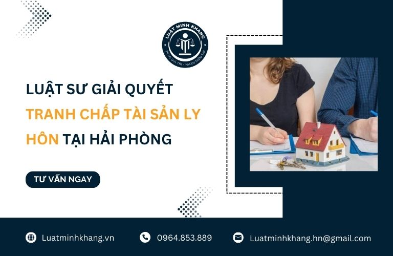 Luật sư giải quyết tranh chấp tài sản sau ly hôn tại Hải Phòng