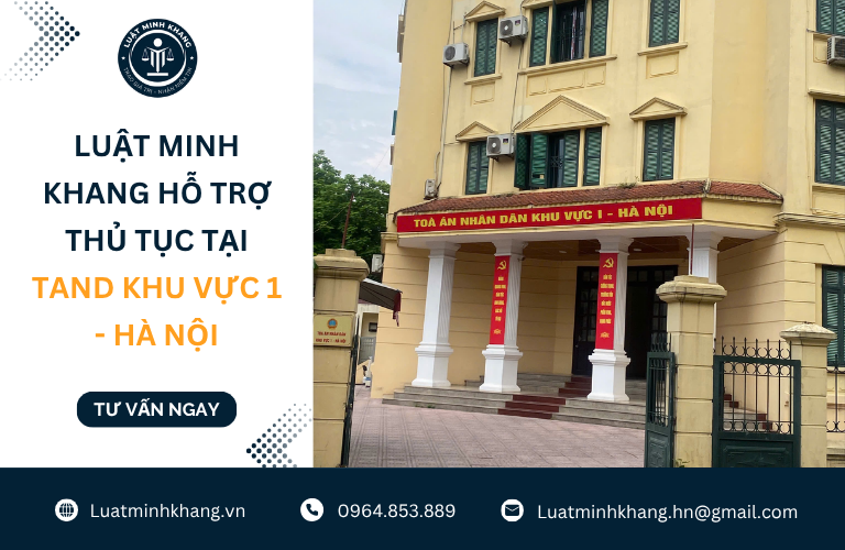 Luật Minh Khang hỗ trợ thủ tục tại TAND Khu vực 1 - Hà Nội