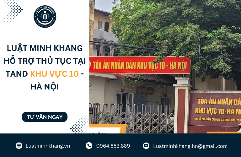 Luật Minh Khang hỗ trợ thủ tục tại TAND Khu vực 10 - Hà Nội