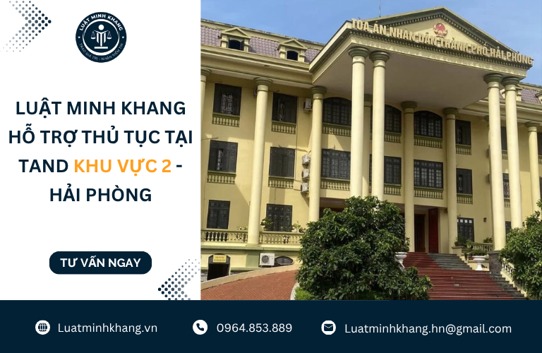 Luật Minh Khang hỗ trợ thủ tục tại TAND Khu vực 2 – Hải Phòng