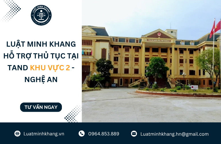 Luật Minh Khang hỗ trợ thủ tục tại TAND khu vực 2 - Nghệ An