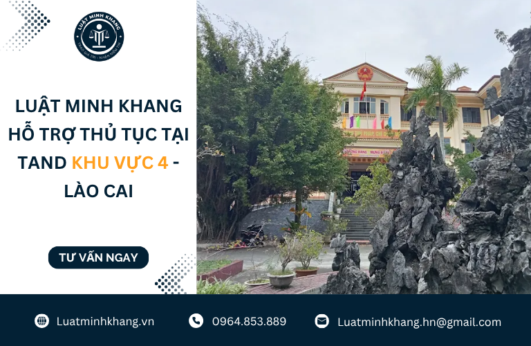 Luật Minh Khang hỗ trợ thủ tục tại TAND Khu vực 4 - Lào Cai