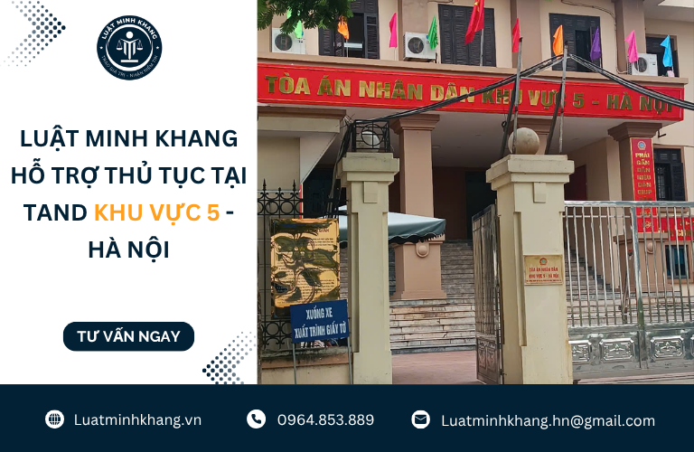 Luật Minh Khang hỗ trợ thủ tục tại TAND Khu vực 5 - Hà Nội