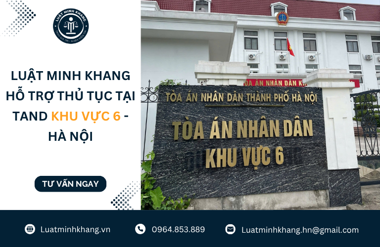 Luật Minh Khang hỗ trợ thủ tục tại TAND Khu vực 6 - Hà Nội