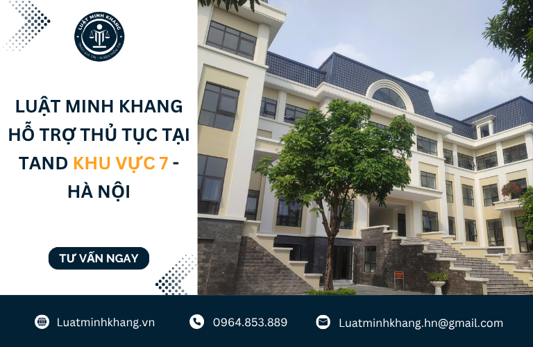 Luật Minh Khang hỗ trợ thủ tục tại TAND Khu vực 7 - Hà Nội