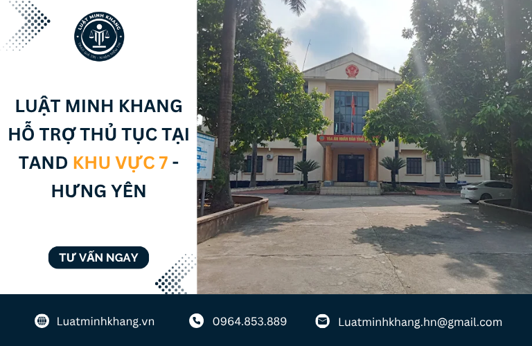 Luật Minh Khang hỗ trợ thủ tục tại TAND Khu vực 7 - Hưng Yên