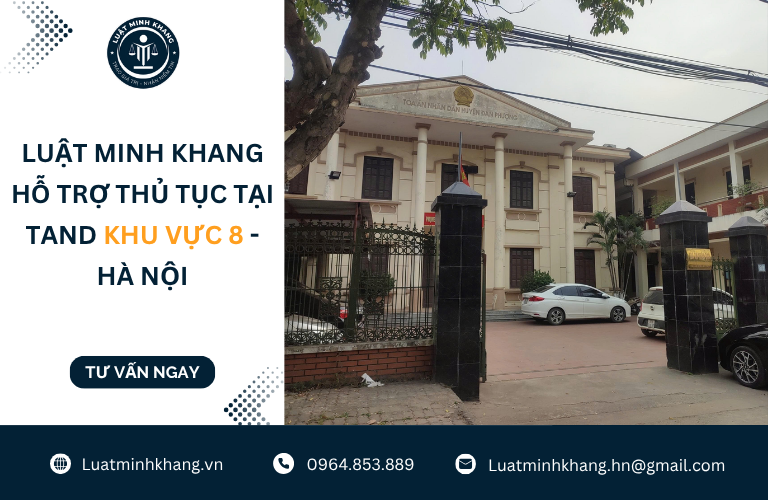 Luật Minh Khang hỗ trợ thủ tục tại TAND Khu vực 8 - Hà Nội