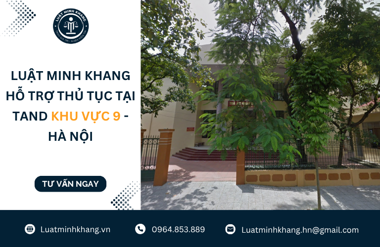 Luật Minh Khang hỗ trợ thủ tục tại TAND Khu vực 9 - Hà Nội