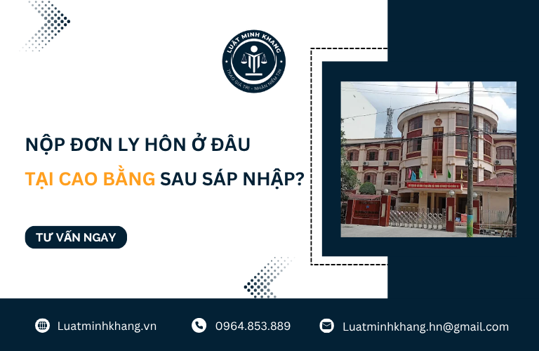 Nộp đơn ly hôn ở đâu tại Cao Bằng sau sáp nhập [Cập Nhật Mới Nhất]