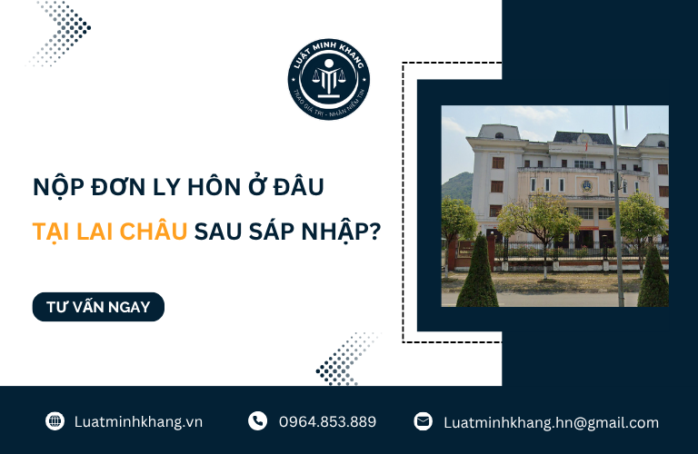 Nộp đơn ly hôn ở đâu tại Lai Châu sau sáp nhập [Cập Nhật Mới Nhất]
